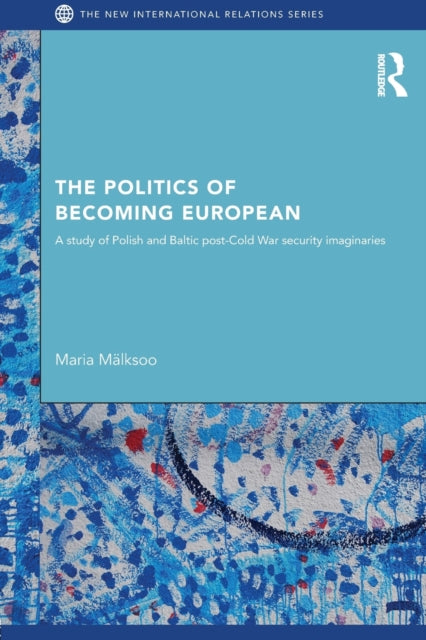 Book cover of: Politics of Becoming European. By: Maria Mälksoo
