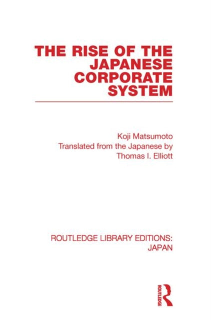 Book cover of: Rise of the Japanese Corporate System. By: Koji Matsumoto
