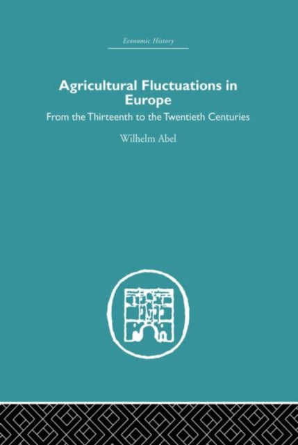 Book cover of: Agricultural Fluctuations in Europe. By: Wilhelm Abel