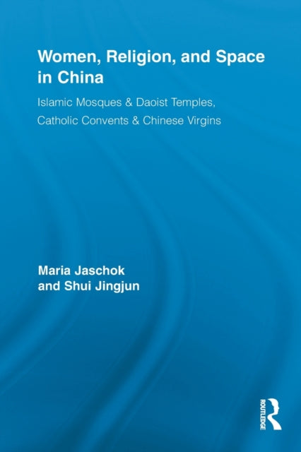 Book cover of: Women, Religion, and Space in China. By: Maria Jaschok
