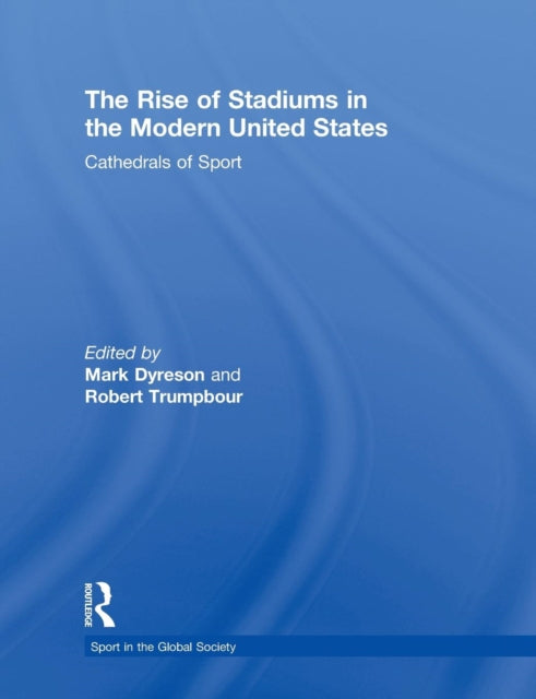 Book cover of: Rise of Stadiums in the Modern United States. By: Mark Dyreson