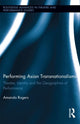 Book cover of: Performing Asian Transnationalisms. By: Amanda Rogers