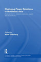 Book cover of: Changing Power Relations in Northeast Asia. By: Marie Soderberg