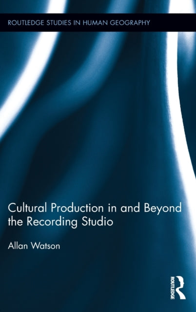 Book cover of: Cultural Production in and Beyond the Recording Studio. By: Allan Watson