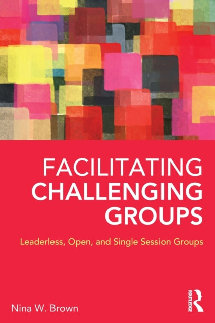 Book cover of: Facilitating Challenging Groups. By: Nina W. Brown