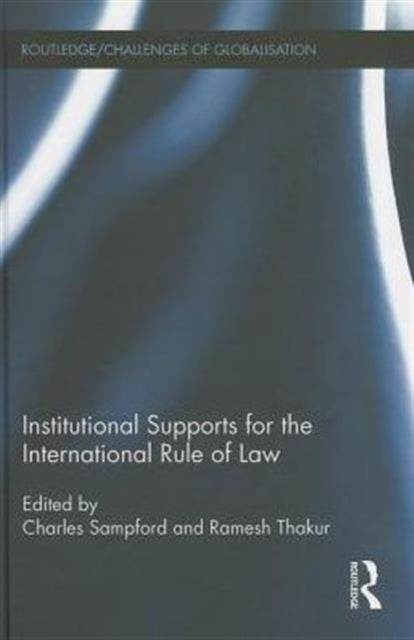 Book cover of: Institutional Supports for the International Rule of Law. By: Charles Sampford