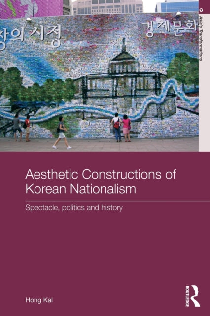 Book cover of: Aesthetic Constructions of Korean Nationalism. By: Hong Kal