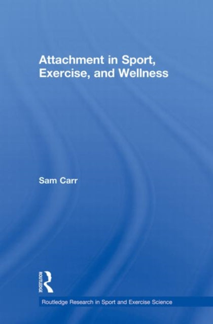 Book cover of: Attachment in Sport, Exercise and Wellness. By: Sam Carr
