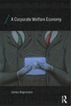 Book cover of: Corporate Welfare Economy. By: Jim Angresano