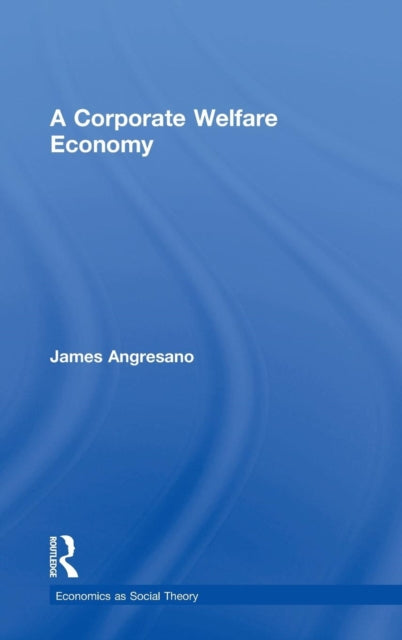 Book cover of: Corporate Welfare Economy. By: James Angresano