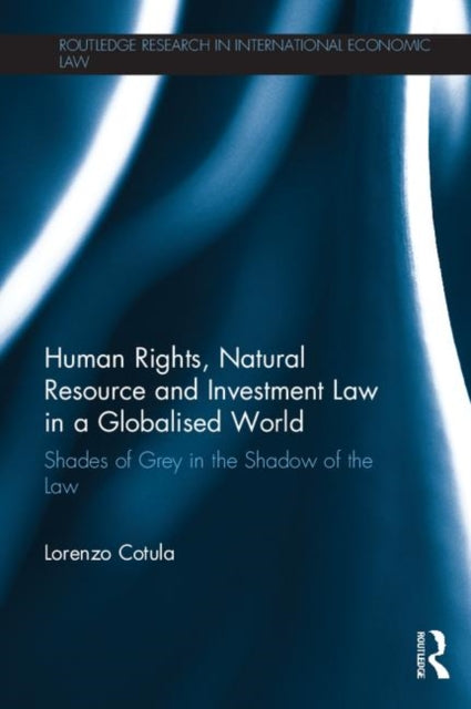 Book cover of: Human Rights, Natural Resource and Investment Law in a Globalised World. By: Lorenzo Cotula