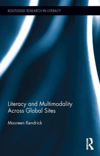 Book cover of: Literacy and Multimodality Across Global Sites. By: Maureen Kendrick