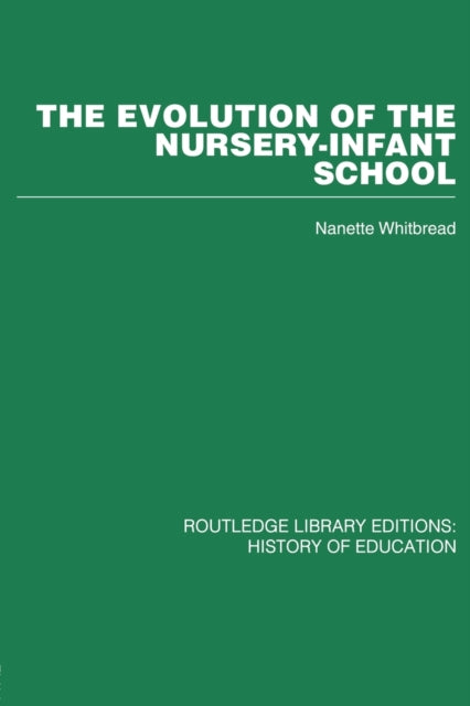 Book cover of: Evolution of the Nursery-Infant School. By: Nanette Whitbread