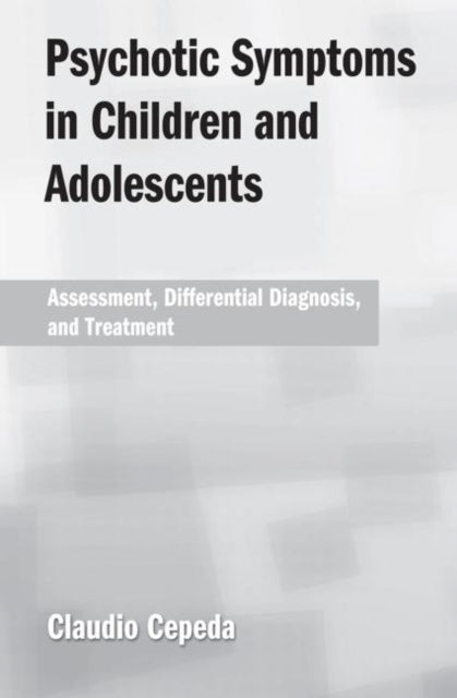 Book cover of: Psychotic Symptoms in Children and Adolescents. By: Claudio Cepeda