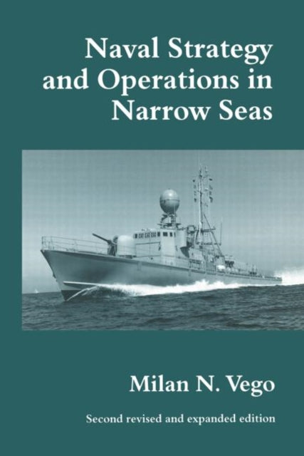 Book cover of: Naval Strategy and Operations in Narrow Seas. By: Milan N. Vego