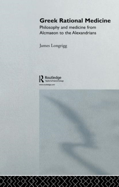 Book cover of: Greek Rational Medicine. By: James Longrigg