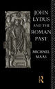 Book cover of: John Lydus and the Roman Past. By: Michael Maas