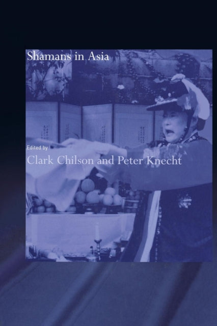 Book cover of: Shamans in Asia. By: Clark Chilson