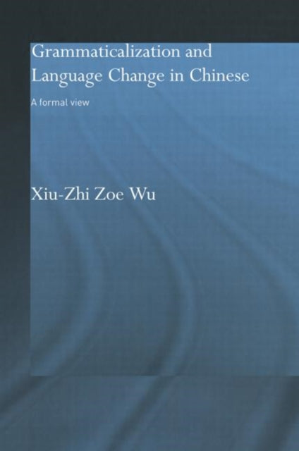 Book cover of: Grammaticalization and Language Change in Chinese. By: Xiu-Zhi Zoe Wu