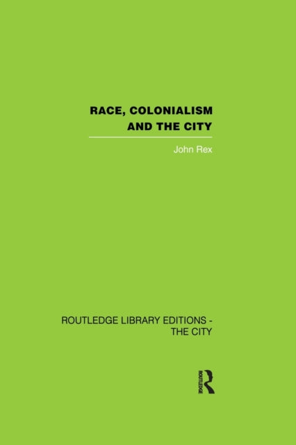 Book cover of: Race, Colonialism and the City. By: John Rex