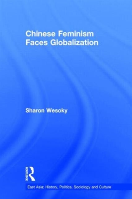 Book cover of: Chinese Feminism Faces Globalization. By: Sharon Wesoky