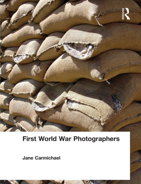 Book cover of: First World War Photographers. By: Jane Carmichael