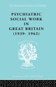 Book cover of: Psychiatric Social Work in Great Britain (1939-1962)