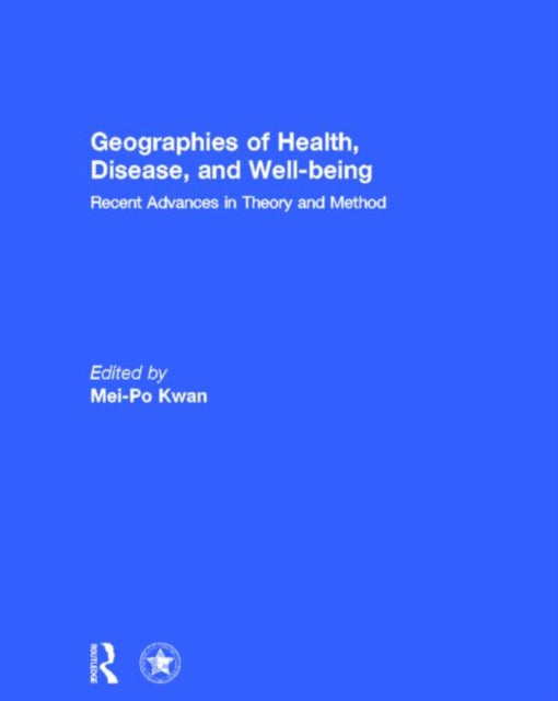 Book cover of: Geographies of Health, Disease and Well-being. By: Mei-Po Kwan
