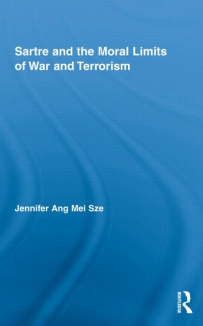 Book cover of: Sartre and the Moral Limits of War and Terrorism. By: Jennifer Ang Mei Sze