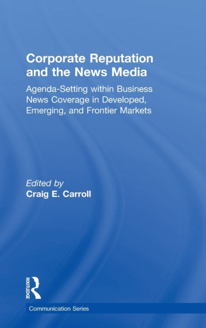 Book cover of: Corporate Reputation and the News Media. By: Craig E. Carroll