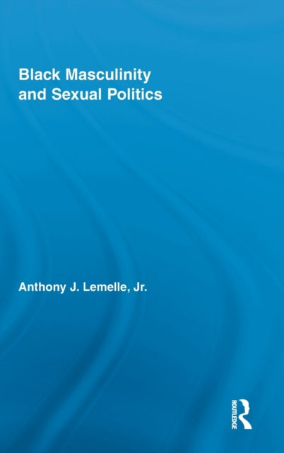 Book cover of: Black Masculinity and Sexual Politics. By: Anthony J. Lemelle