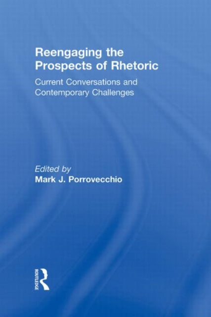 Book cover of: Reengaging the Prospects of Rhetoric. By: Mark J. Porrovecchio