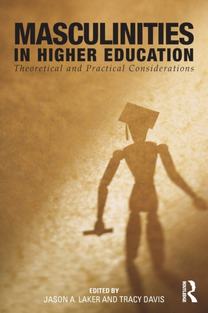Book cover of: Masculinities in Higher Education. By: Jason A. Laker