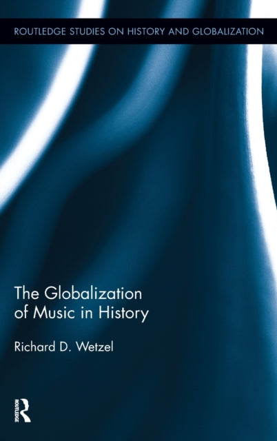 Book cover of: Globalization of Music in History. By: Richard D. Wetzel