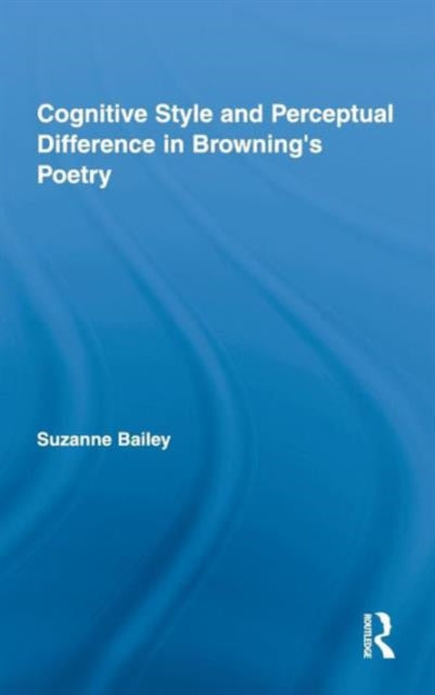 Book cover of: Cognitive Style and Perceptual Difference in Browning’s Poetry. By: Suzanne Bailey