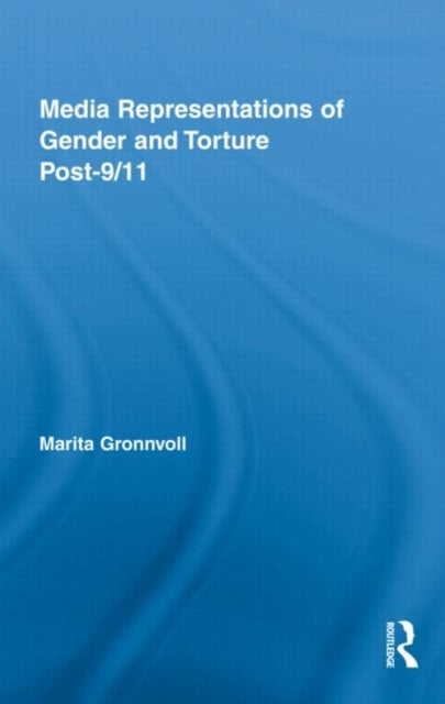 Book cover of: Media Representations of Gender and Torture Post-9/11. By: Marita Gronnvoll
