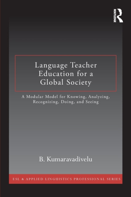 Book cover of: Language Teacher Education for a Global Society. By: B. Kumaravadivelu