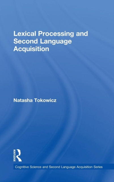 Book cover of: Lexical Processing and Second Language Acquisition. By: Natasha Tokowicz