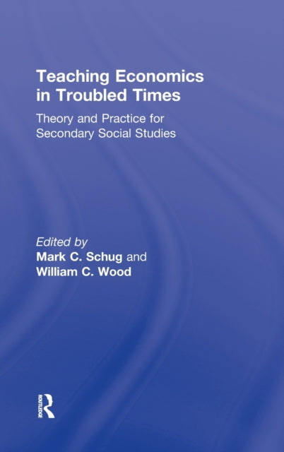 Book cover of: Teaching Economics in Troubled Times. By: Mark C. Schug