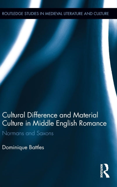 Book cover of: Cultural Difference and Material Culture in Middle English Romance. By: Dominique Battles