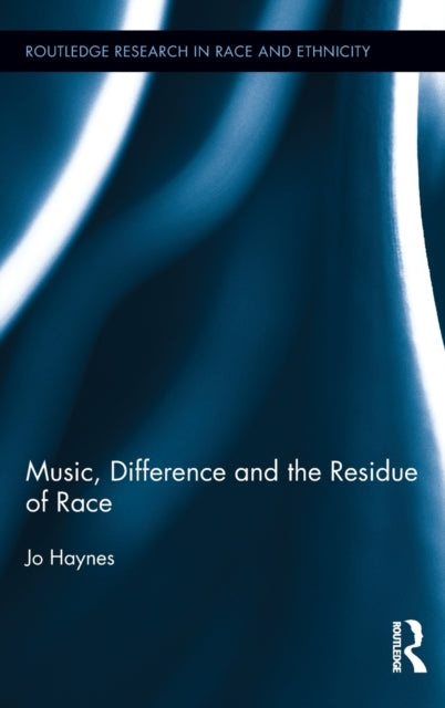 Book cover of: Music, Difference and the Residue of Race. By: Jo Haynes