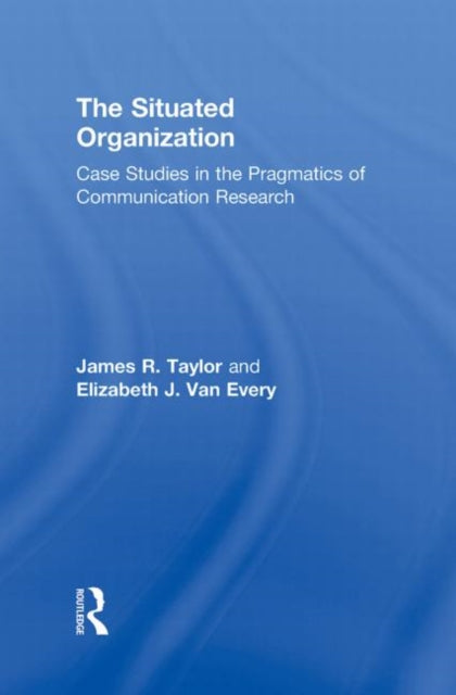 Book cover of: Situated Organization. By: James R. Taylor