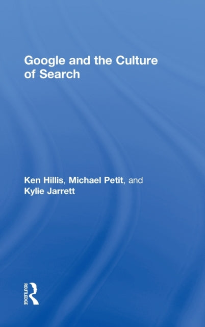 Book cover of: Google and the Culture of Search. By: Ken Hillis