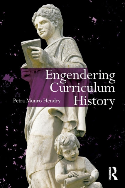 Book cover of: Engendering Curriculum History. By: Petra Munro Hendry