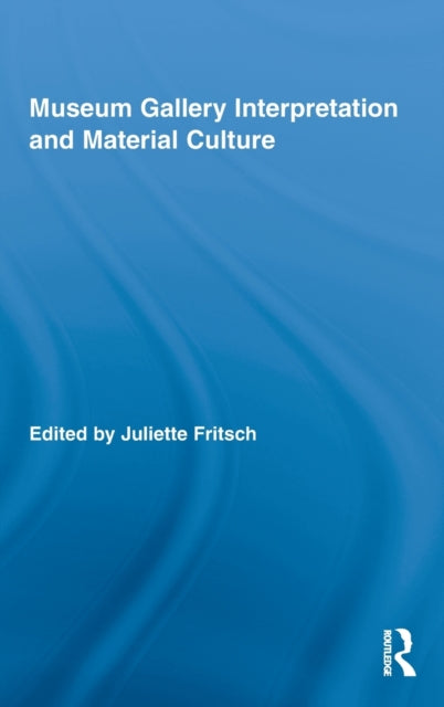 Book cover of: Museum Gallery Interpretation and Material Culture. By: Juliette Fritsch