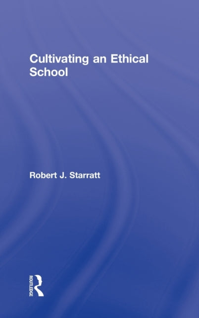 Book cover of: Cultivating an Ethical School. By: Robert J. Starratt