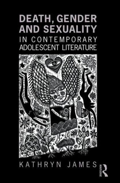 Book cover of: Death, Gender and Sexuality in Contemporary Adolescent Literature. By: Kathryn James