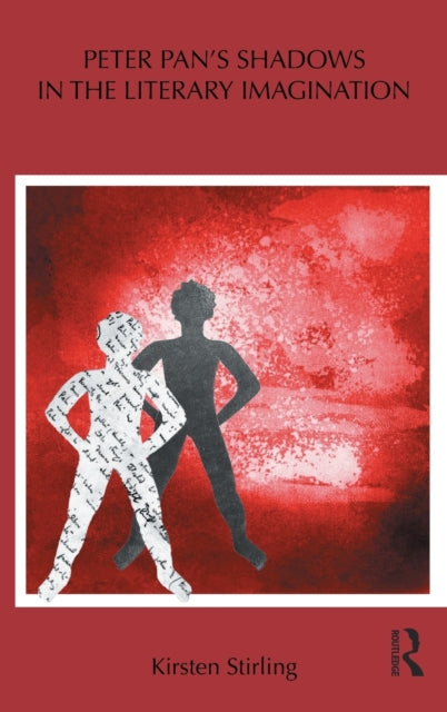 Book cover of: Peter Pan's Shadows in the Literary Imagination. By: Kirsten Stirling