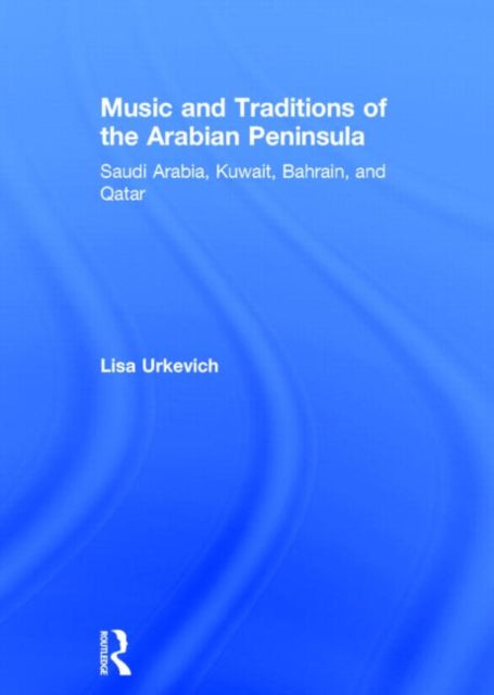 Book cover of: Music and Traditions of the Arabian Peninsula. By: Lisa Urkevich