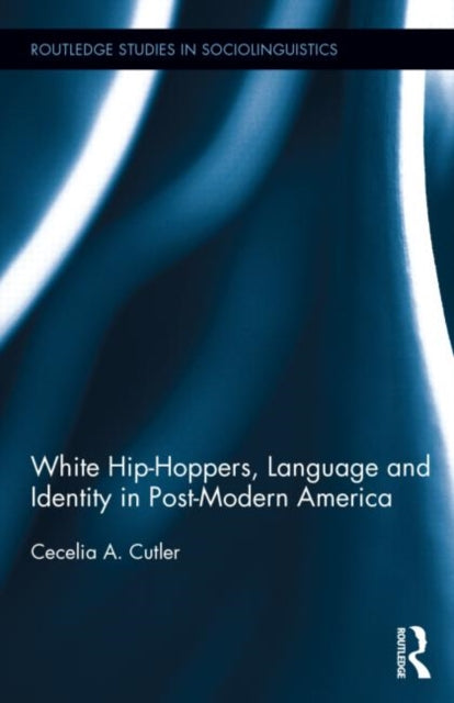 Book cover of: White Hip Hoppers, Language and Identity in Post-Modern America. By: Cecelia Cutler